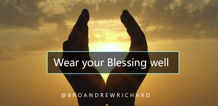 Father God, thank You for every good and perfect gift that You have poured out on my life. In humility, I choose to wear my blessings well. I won’t shrink back at the criticism of others; but instead, I will walk with You forward into the life of blessing You have prepared for me. 